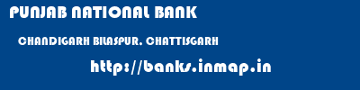 PUNJAB NATIONAL BANK  CHANDIGARH BILASPUR, CHATTISGARH    banks information 